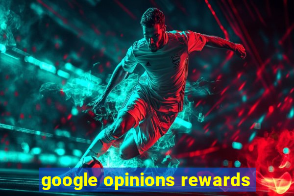 google opinions rewards